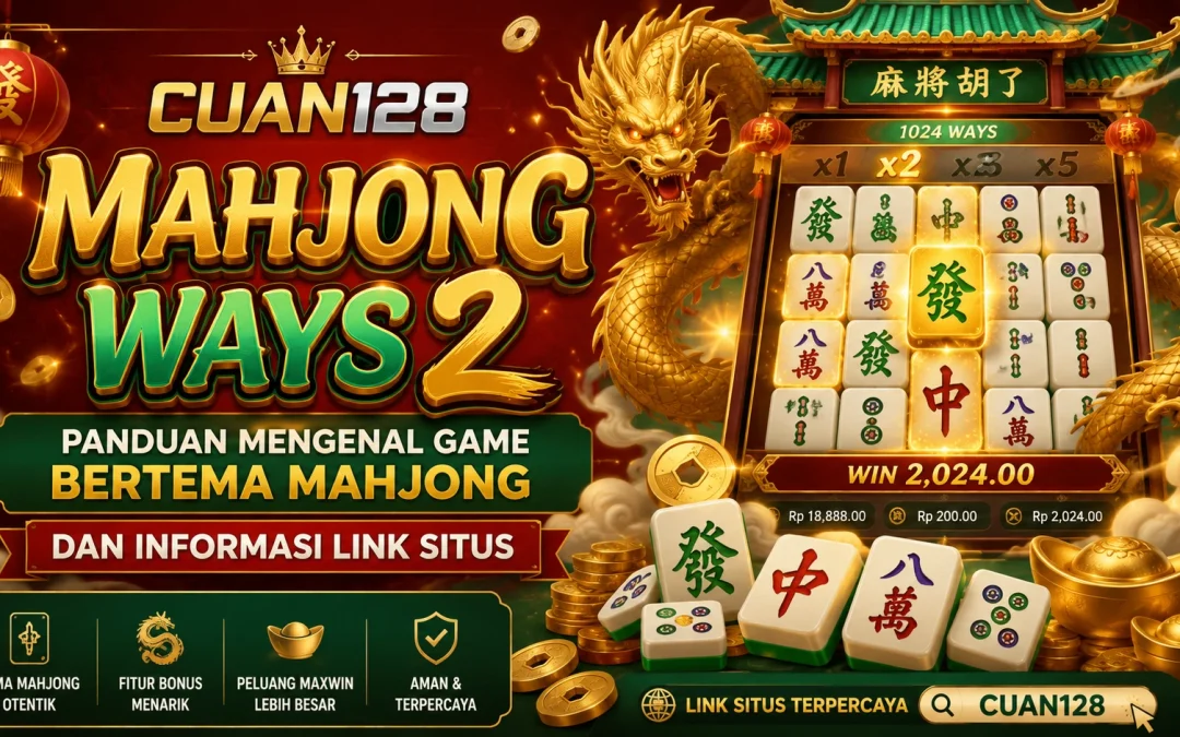 CUAN128 Mahjong Ways 2: Panduan Mengenal Game Bertema Mahjong dan Informasi Link Situs